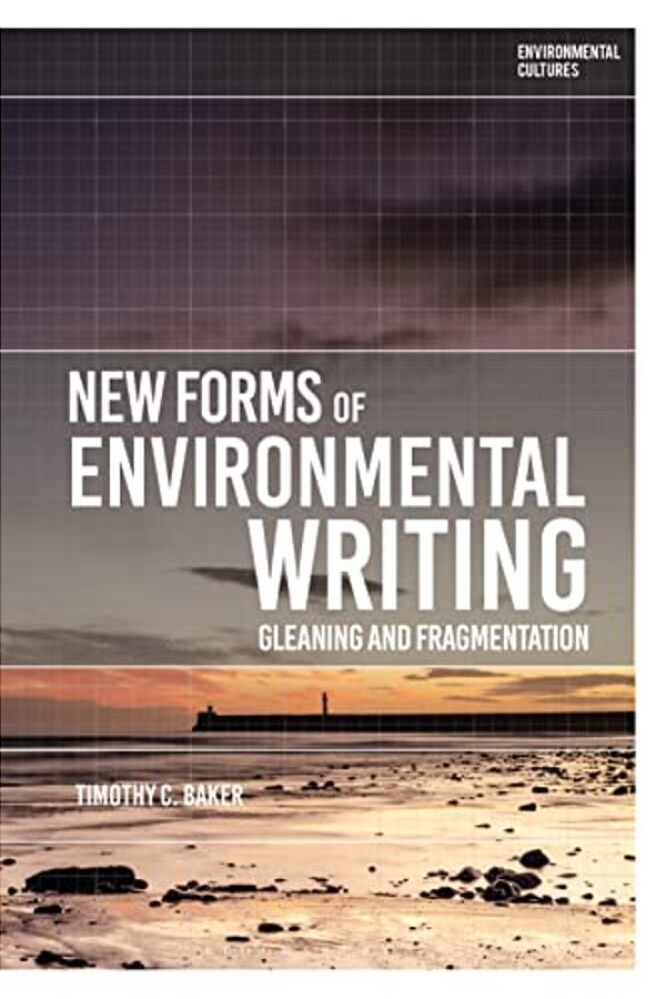 New Forms Of Environmental Writing: Gleaning And Fragmentation-..