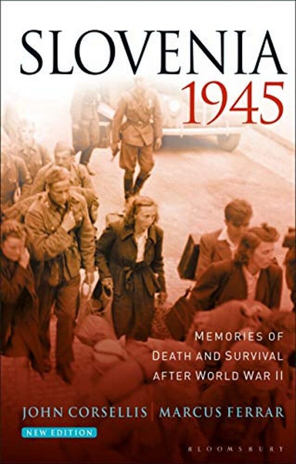 Slovenia 1945: Memories Of Death And Survival After World War II-..