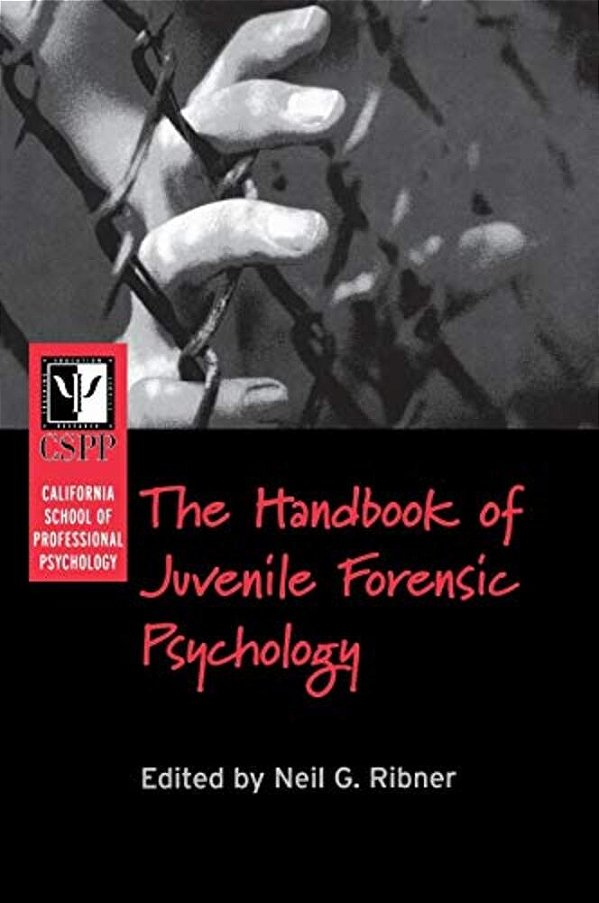 The California School Of Professional Psychology Handbook Of Juvenile Forensic Psychology-..