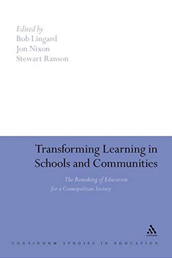 Transforming Learning In Schools And Communities: The Remaking Of Education For A Cosmopolitan Society-..