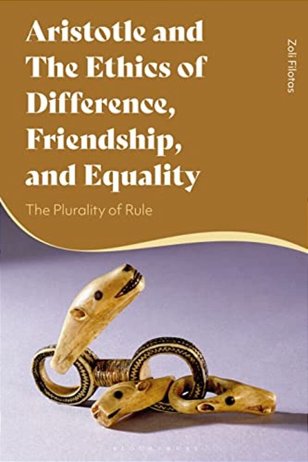 Aristotle And The Ethics Of Difference, Friendship, And Equality: The Plurality Of Rule-..