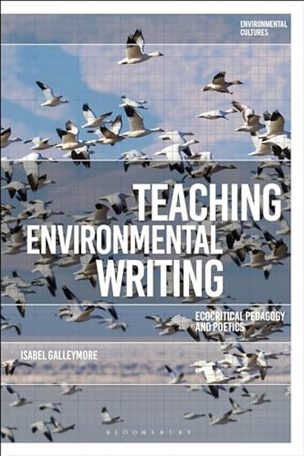 Teaching Environmental Writing: Ecocritical Pedagogy And Poetics-..