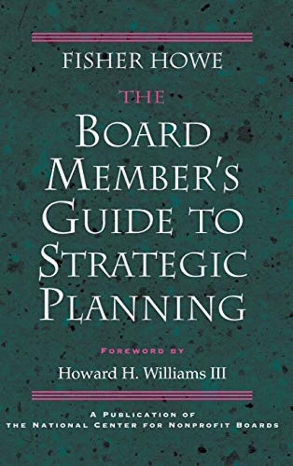 The Board Member's Guide To Strategic Planning: A Practical Approach To Strengthening Nonprofit Organizations-..