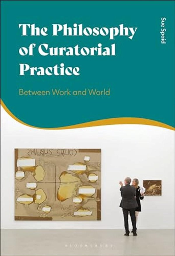 The Philosophy Of Curatorial Practice: Between Work And World-..