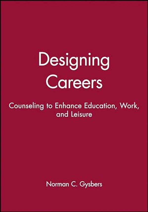 Designing Careers: Counseling To Enhance Education, Work, And Leisure-..