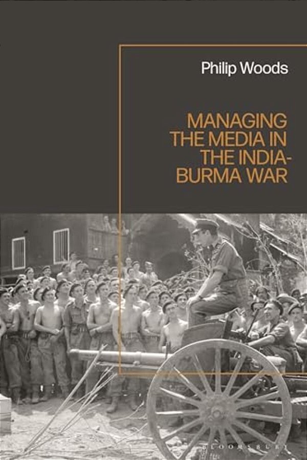 Managing The Media In The India-Burma War, 1941-1945-..