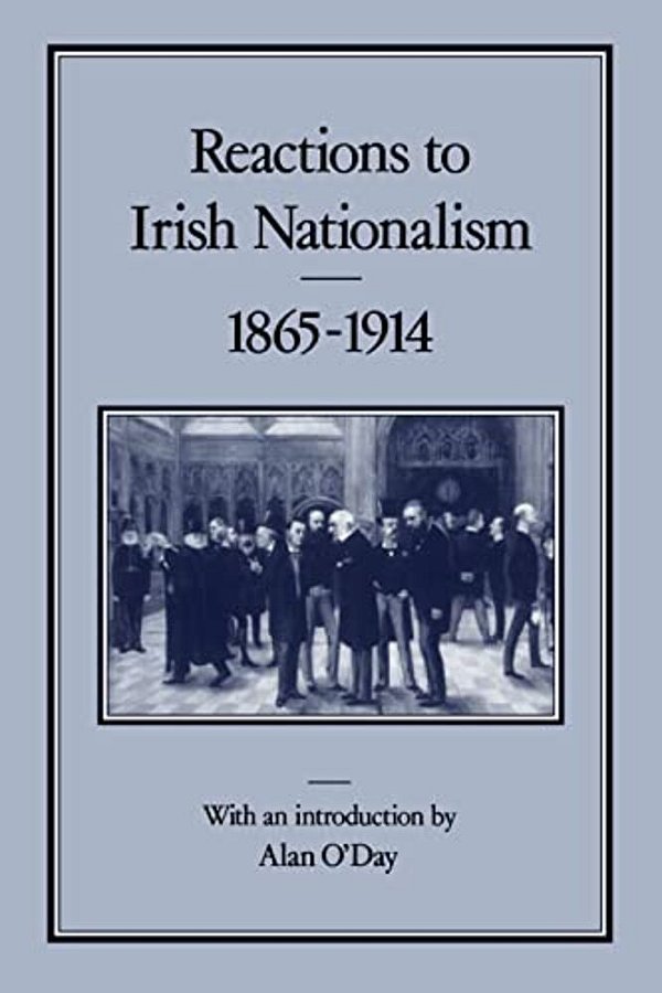 Reactions To Irish Nationalism, 1865-1914-..