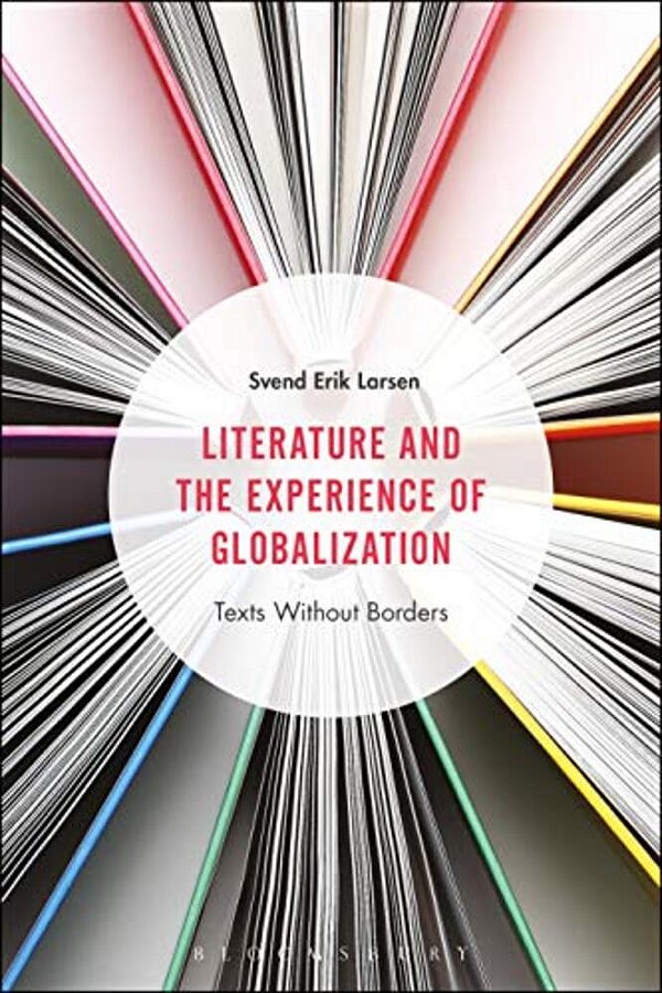 Literature And The Experience Of Globalization: Texts Without Borders-..