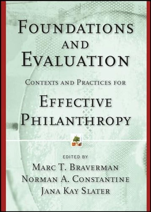 Foundations And Evaluation: Contexts And Practices For Effective Philanthropy-..