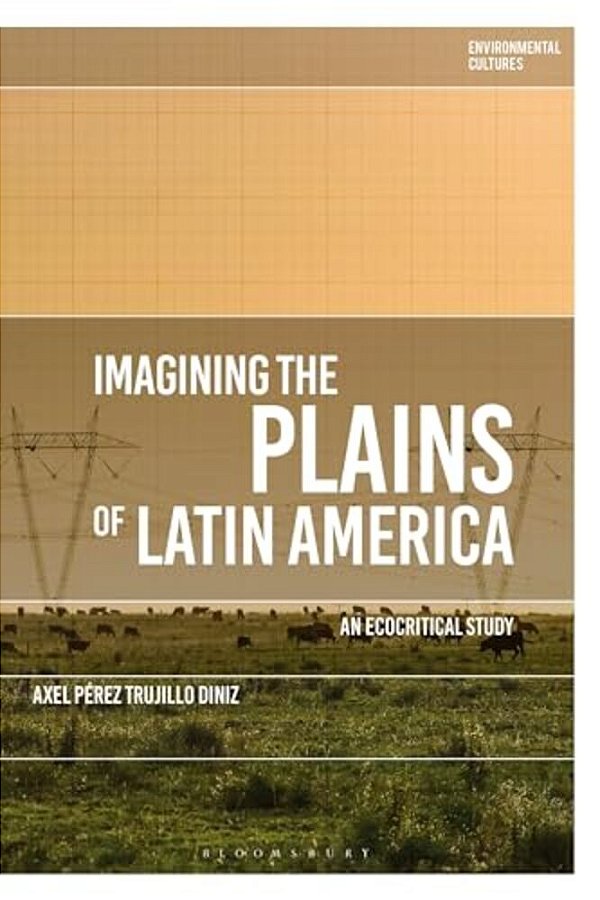 Imagining The Plains Of Latin America: An Ecocritical Study-..