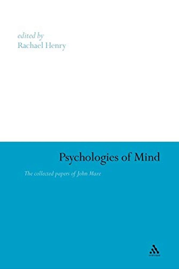 Psychologies Of Mind: The Collected Papers Of John Maze-..