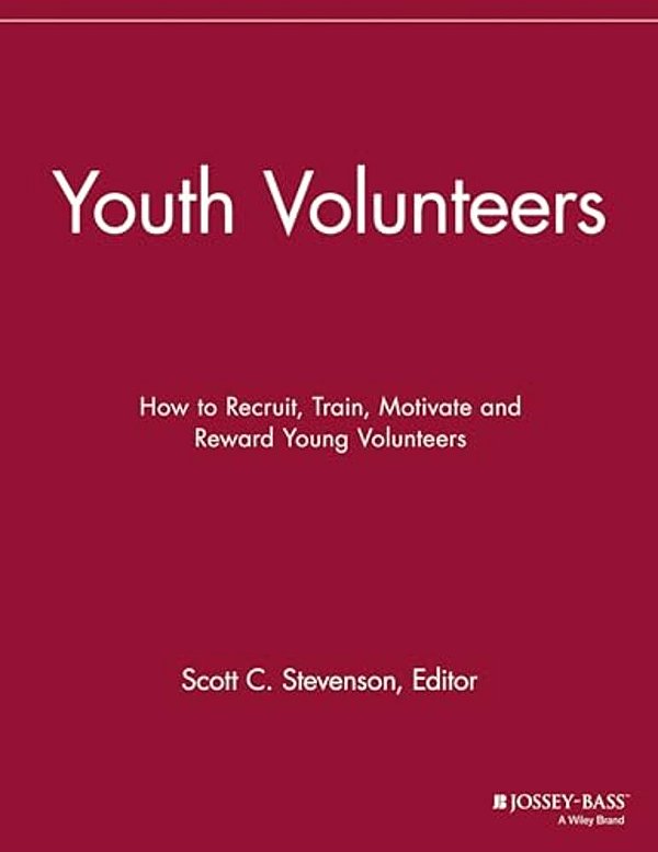 Youth Volunteers: How To Recruit, Train, Motivate And Reward Young Volunteers-..