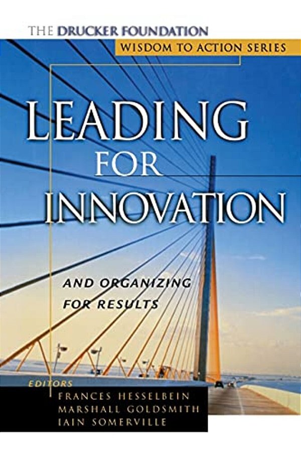 Leading For Innovation: And Organizing For Results-..