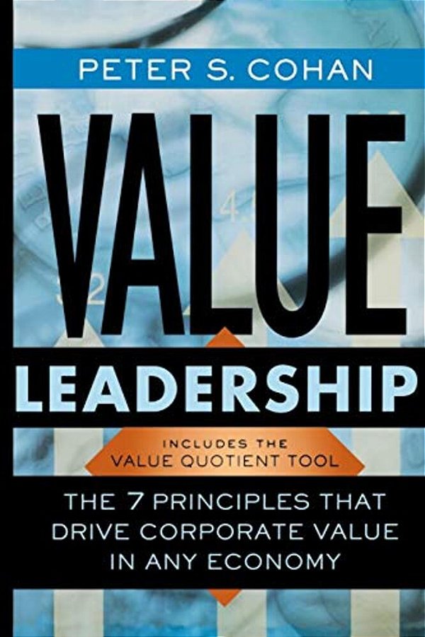 Value Leadership: The 7 Principles That Drive Corporate Value In Any Economy-..