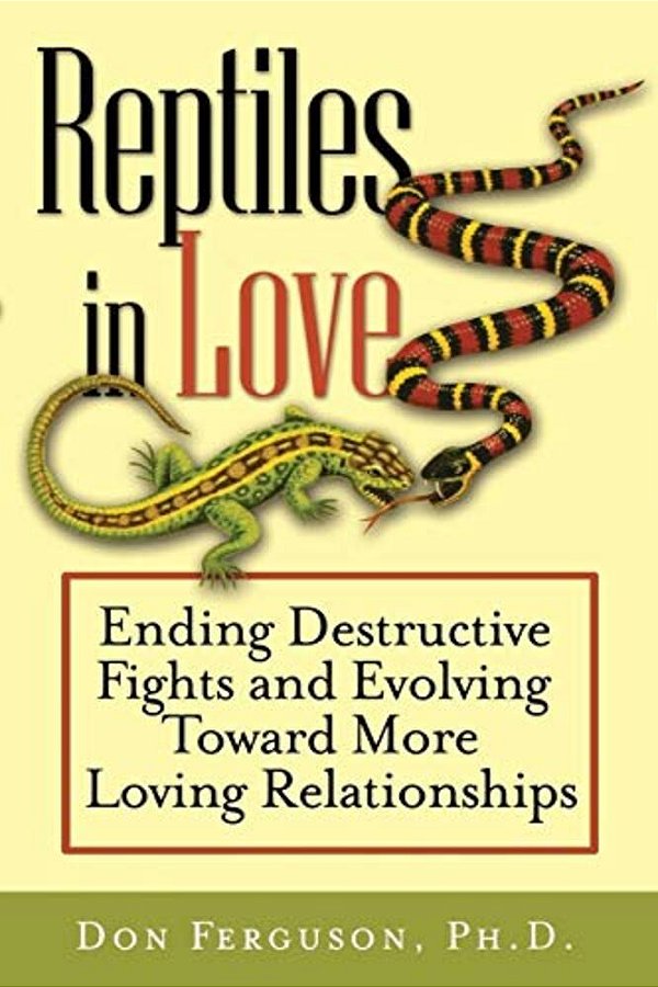 Reptiles In Love: Ending Destructive Fights And Evolving Toward More Loving Relationships-..