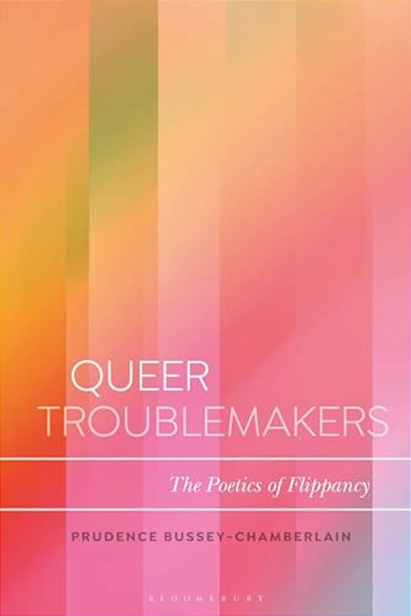 Queer Troublemakers: The Poetics Of Flippancy-..