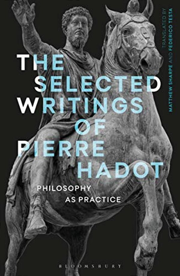 The Selected Writings Of Pierre Hadot: Philosophy As Practice-..