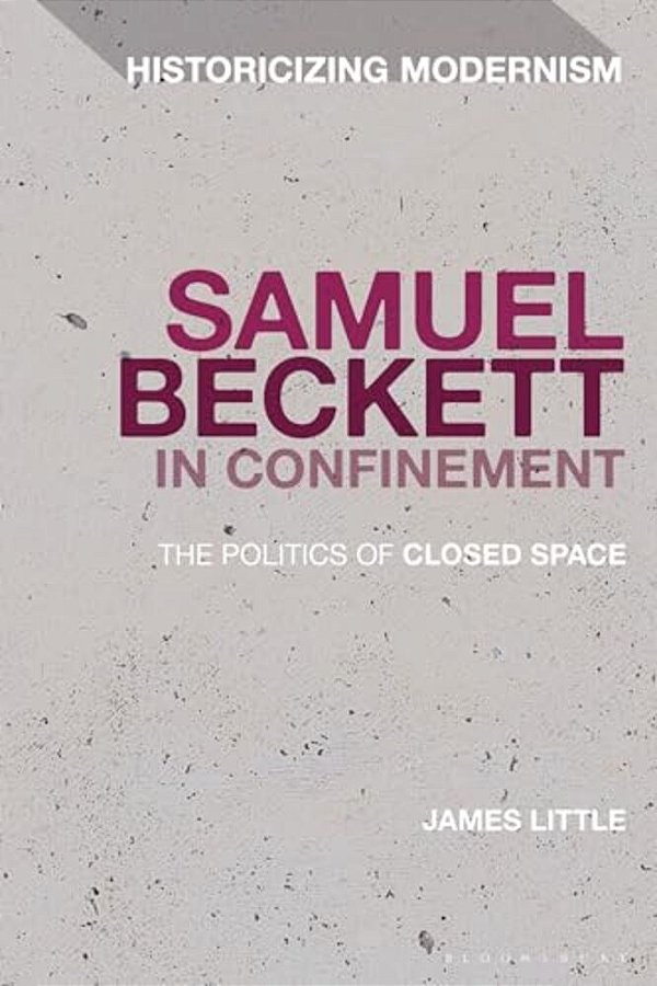 Samuel Beckett In Confinement: The Politics Of Closed Space-..
