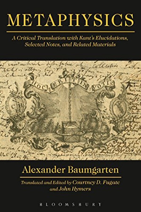 Metaphysics: A Critical Translation With Kant's Elucidations, Selected Notes, And Related Materials-..