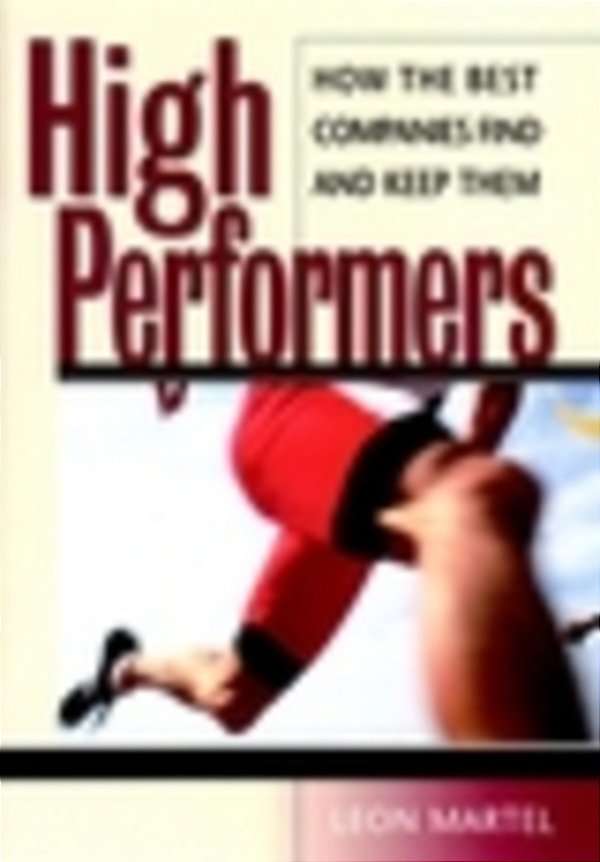 High Performers: How The Best Companies Find And Keep Them-..