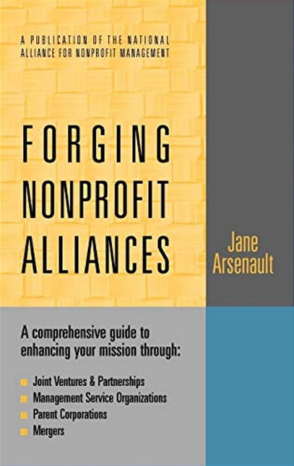 Forging Nonprofit Alliances: A Comprehensive Guide To Enhancing Your Mission Through Joint Ventures & Partnerships, Management Service Organization-..