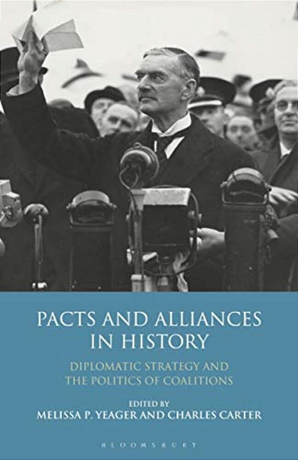 Pacts And Alliances In History: Diplomatic Strategy And The Politics Of Coalitions-..