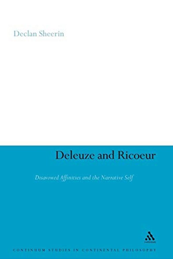 Deleuze And Ricoeur: Disavowed Affinities And The Narrative Self-..