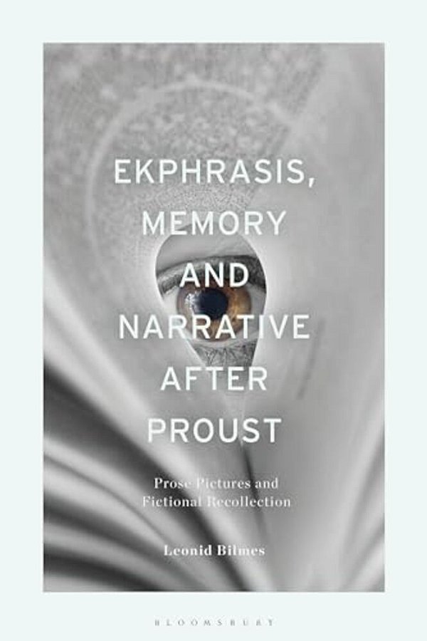 Ekphrasis, Memory And Narrative After Proust: Prose Pictures And Fictional Recollection-..
