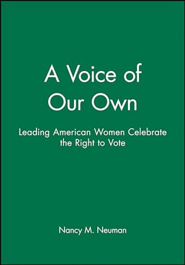 A Voice Of Our Own: Leading American Women Celebrate The Right To Vote-..