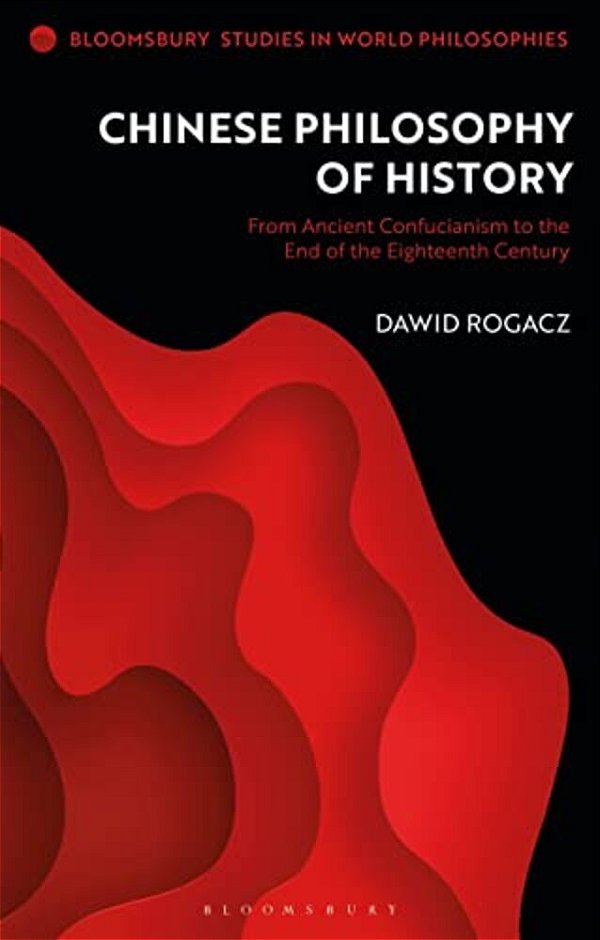 Chinese Philosophy Of History: From Ancient Confucianism To The End Of The Eighteenth Century-..