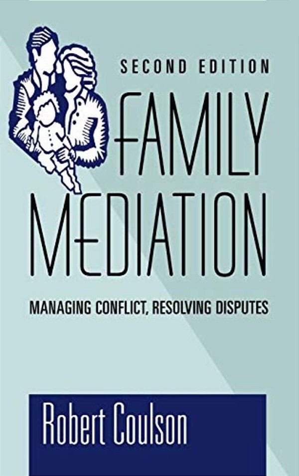 Family Mediation: Managing Conflict, Resolving Disputes-..