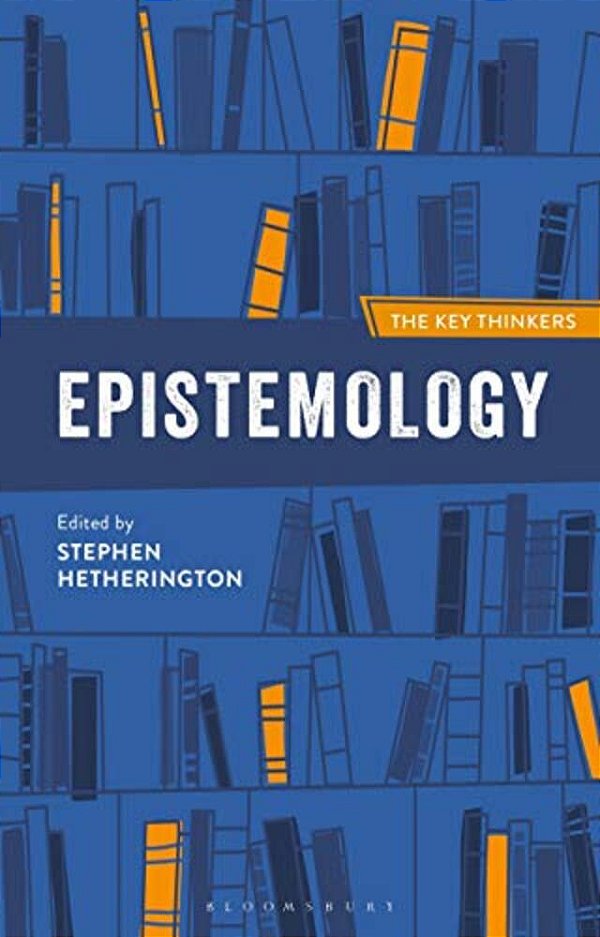 Epistemology: The Key Thinkers-..