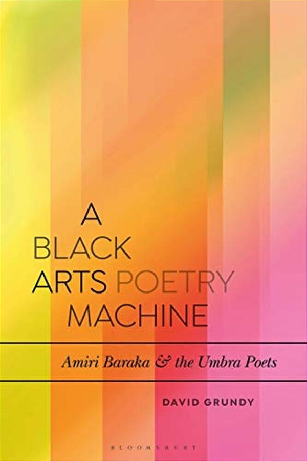 A Black Arts Poetry Machine: Amiri Baraka And The Umbra Poets-..