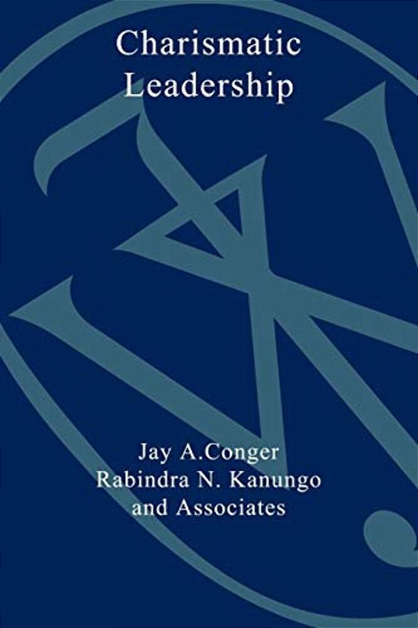 The Charismatic Leader: Behind The Mystique Of Exceptional Leadership-..