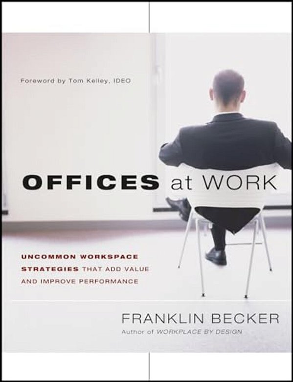 Offices At Work: Uncommon Workspace Strategies That Add Value And Improve Performance-..