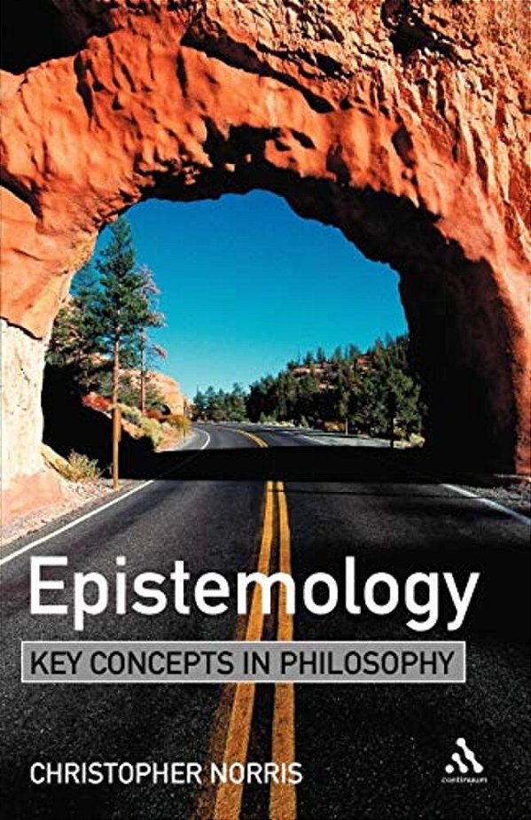 Epistemology: Key Concepts In Philosophy-..