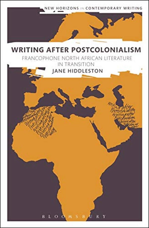Writing After Postcolonialism: Francophone North African Literature In Transition-..