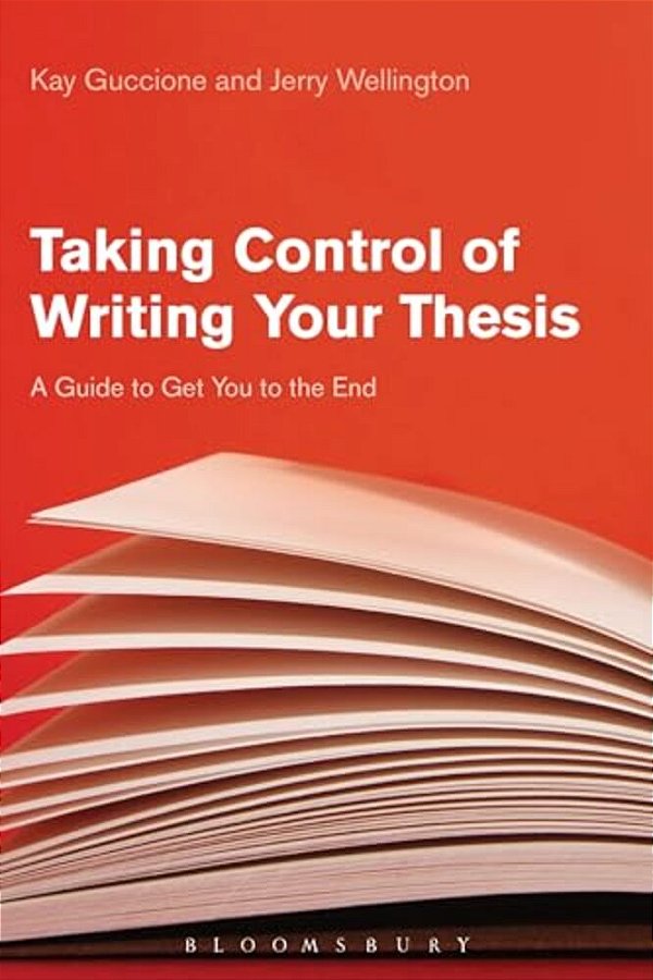 Taking Control Of Writing Your Thesis: A Guide To Get You To The End-..