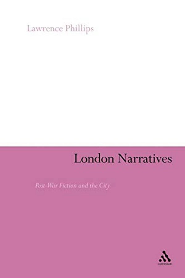 London Narratives: Post-War Fiction And The City-..