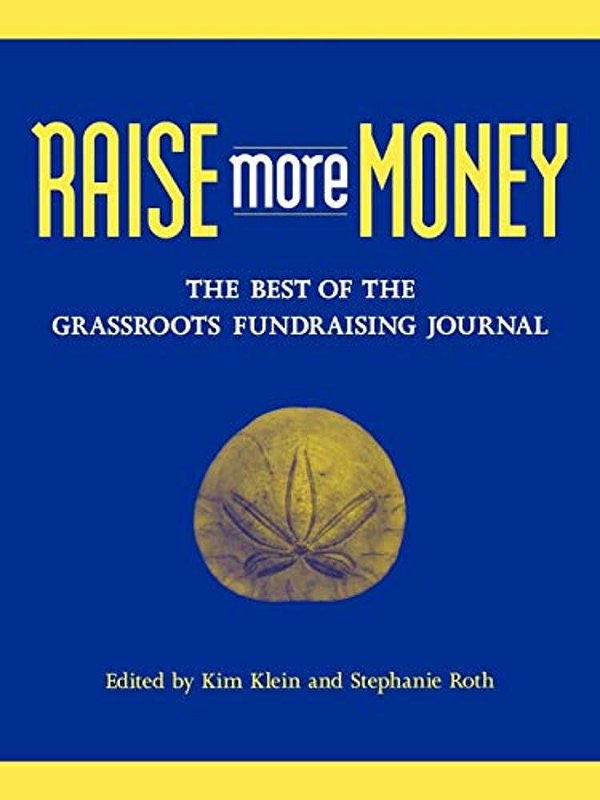 Raise More Money: The Best Of The Grassroots Fundraising Journal-..