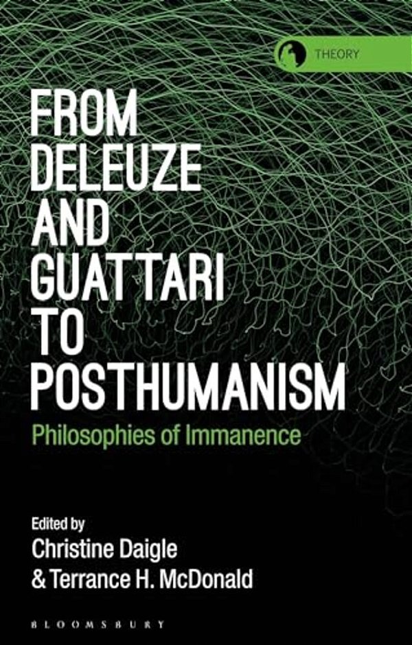 From Deleuze And Guattari To Posthumanism: Philosophies Of Immanence-..
