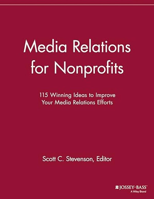 Media Relations For Nonprofits: 115 Winning Ideas To Improve Your Media Relations Efforts-..