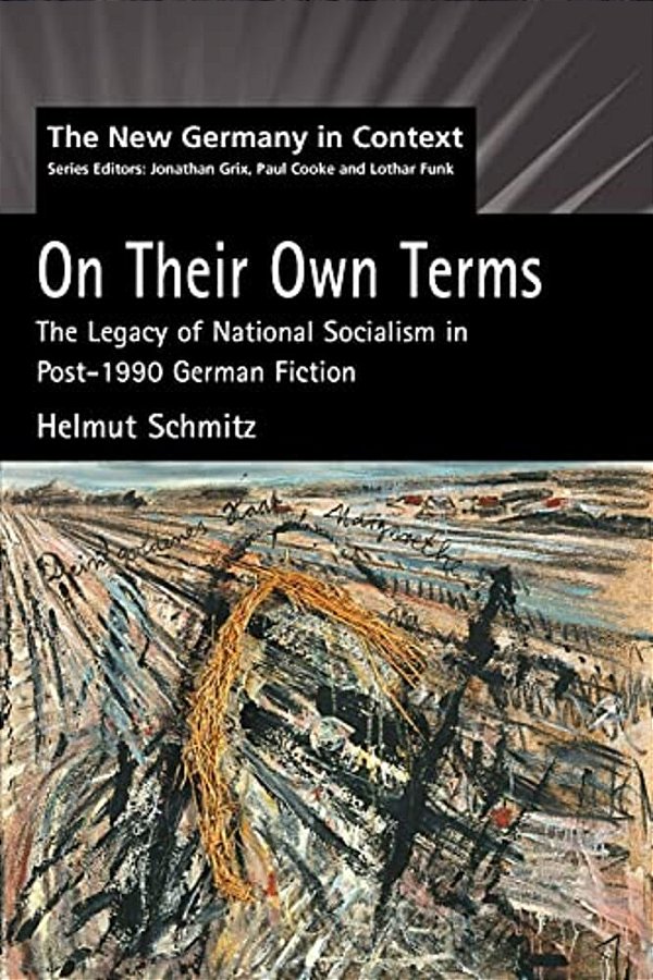 On Their Own Terms: The Legacy Of National Socialism In Post-1990 German Fiction-..