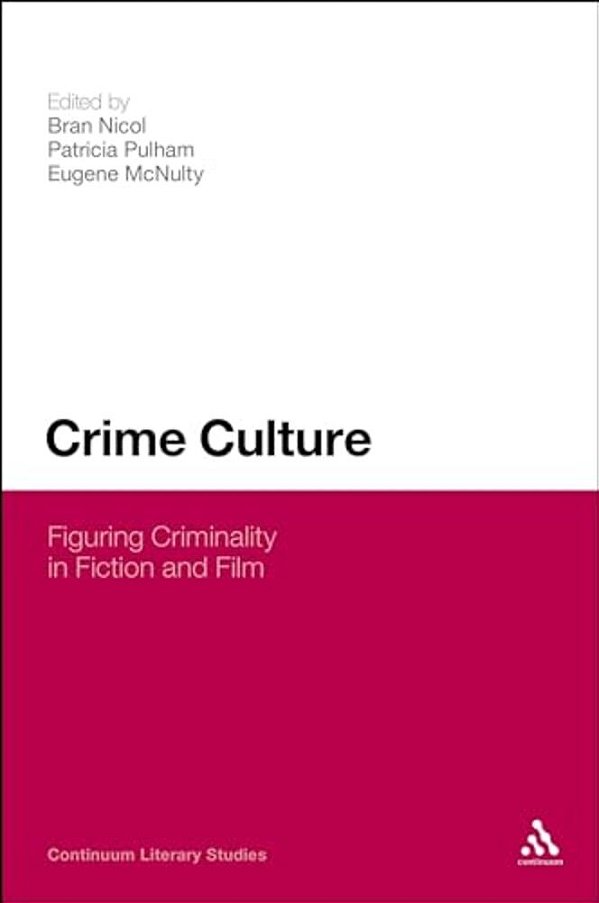 Crime Culture: Figuring Criminality In Fiction And Film-..