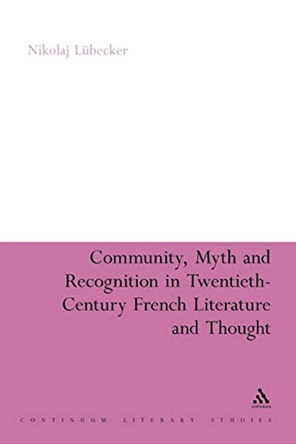Community, Myth And Recognition In Twentieth-Century French Literature And Thought-..