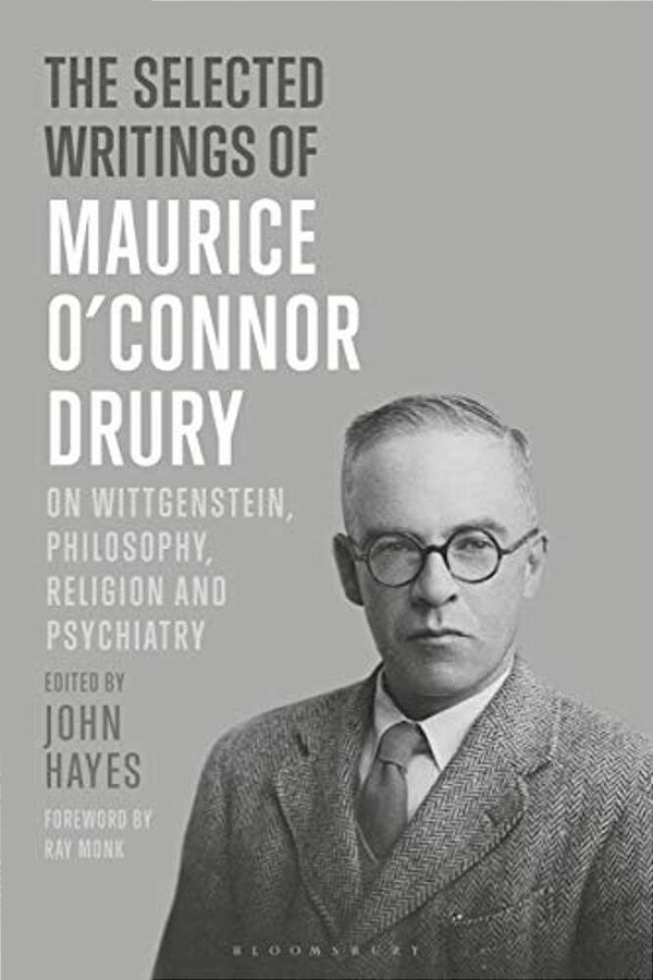 The Selected Writings Of Maurice O'Connor Drury: On Wittgenstein, Philosophy, Religion And Psychiatry-..