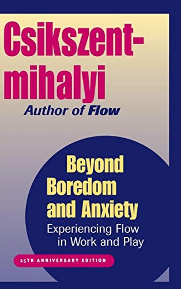 Beyond Boredom And Anxiety: Experiencing Flow In Work And Play-..