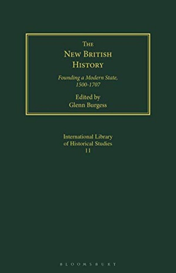 The New British History: Founding A Modern State, 1500-1707-..