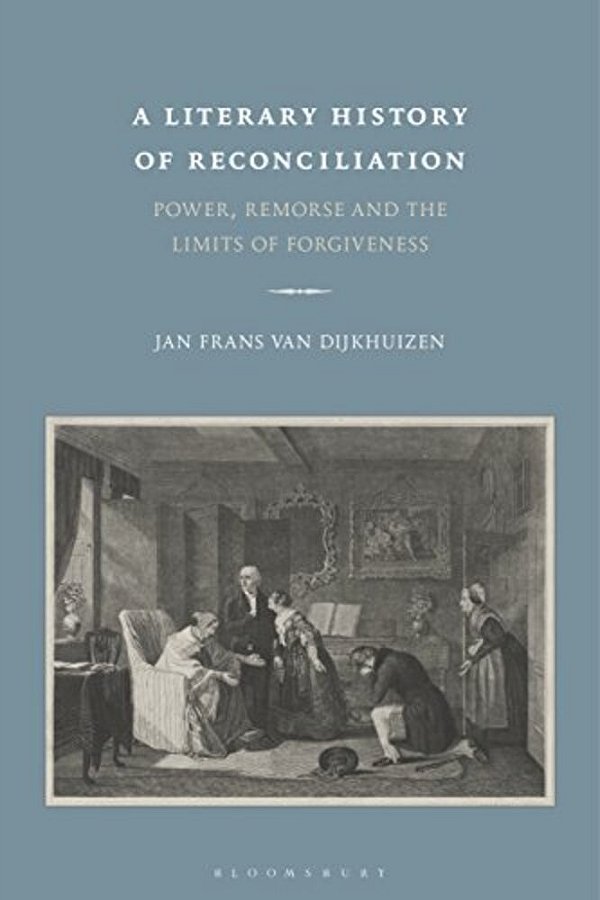 A Literary History Of Reconciliation: Power, Remorse And The Limits Of Forgiveness-..