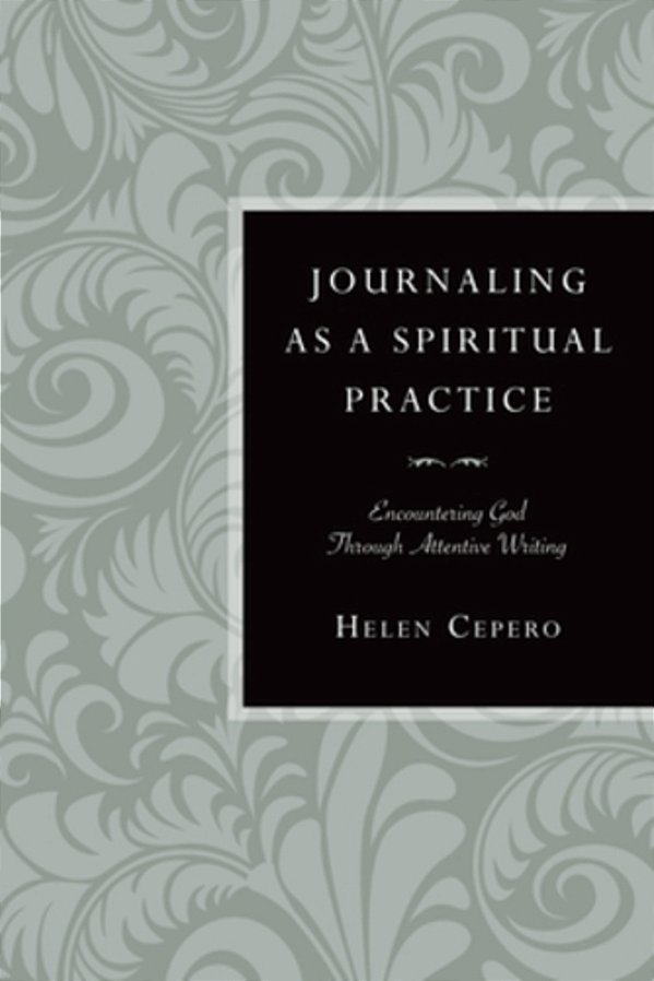 Journaling As A Spiritual Practice: Encountering God Through Attentive Writing-..